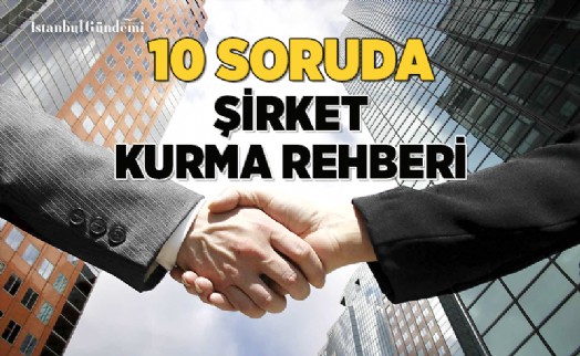 ŞİRKET KURMAK İSTEYENLER İÇİN 10 SORU-10 CEVAP