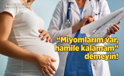 ​​​​​​​MİYOMLAR GEBELİĞE ENGEL DEĞİL