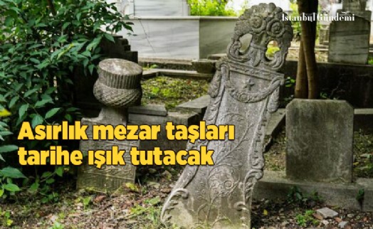 300 YILLIK MEZAR TAŞLARI KORUMA ALTINA ALINDI