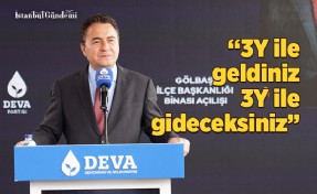 ALİ BABACAN: ‘3Y’ İLE GELDİNİZ, ‘3Y’ İLE GİDECEKSİNİZ