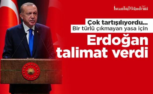 Bir türlü çıkmayan yasa için Erdoğan talimat verdi