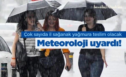 Meteoroloji uyardı! Çok sayıda il sağanak yağmura teslim olacak