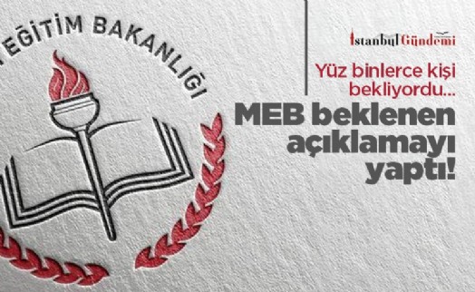 MEB beklenen açıklamayı yaptı! Yüz binlerce kişi bekliyordu...