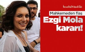 Mahkemeden flaş Ezgi Mola kararı!