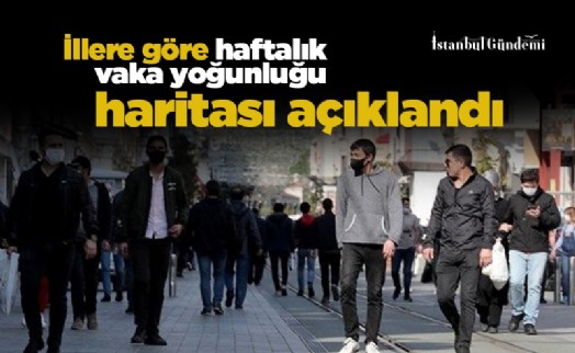 İllere göre haftalık vaka yoğunluğu haritası açıklandı