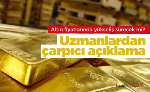 Altın fiyatlarında yükseliş sürecek mi? Uzmanlardan çarpıcı açıklama