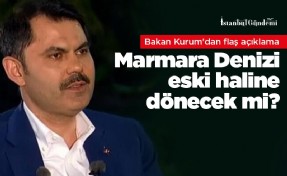 Marmara Denizi eski haline dönecek mi? Bakan Kurum'dan flaş açıklama