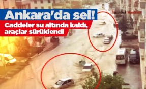 Ankara'da sel! Caddeler su altında kaldı, araçlar sürüklendi
