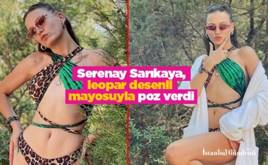 Ünlü oyuncu Serenay Sarıkaya, leopar desenli mayosuyla poz verdi