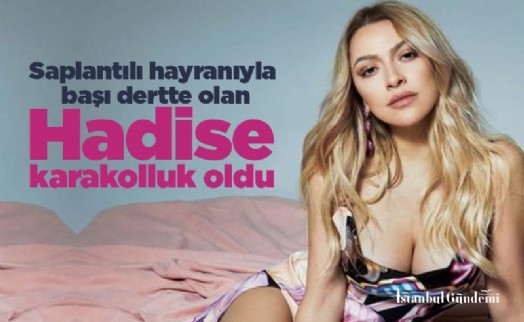 Saplantılı hayranıyla başı dertte olan Hadise karakolluk oldu