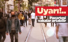 Uyarı: Pazartesi vakalar artabilir