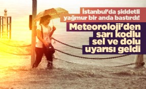 İstanbul'da şiddetli yağmur bir anda bastırdı! Meteoroloji'den sarı kodlu sel ve dolu uyarısı geldi