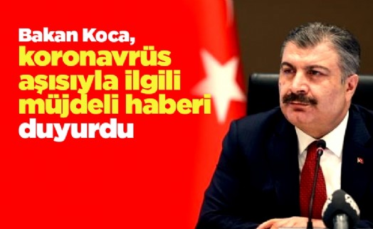 Bakan Koca, koronavrüs aşısıyla ilgili müjdeli haberi duyurdu