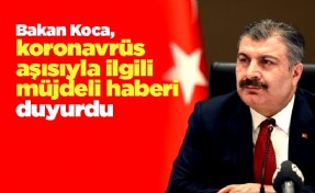 Bakan Koca, koronavrüs aşısıyla ilgili müjdeli haberi duyurdu