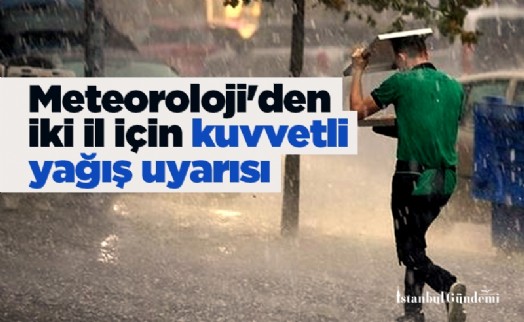 Meteoroloji'den iki il için kuvvetli yağış uyarısı