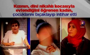 Kızının, dini nikahlı kocasıyla evlendiğini öğrenen kadın, çocuklarını bıçaklayıp intihar etti