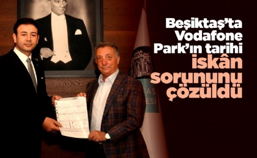 Beşiktaş’ta Vodafone Park’ın tarihi iskân sorununu çözüldü