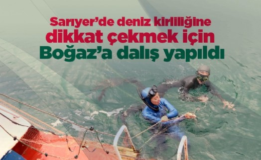 Sarıyer’de deniz kirliliğine dikkat çekmek için Boğaz’a dalış yapıldı