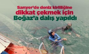 Sarıyer’de deniz kirliliğine dikkat çekmek için Boğaz’a dalış yapıldı