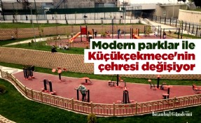 Modern parklar ile Küçükçekmece'nin çehresi değişiyor