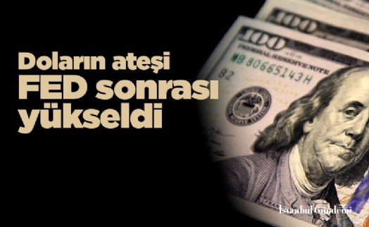 Doların ateşi FED sonrası yükseldi