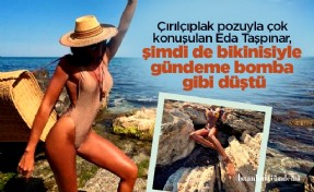 Çırılçıplak pozuyla çok konuşulan Eda Taşpınar, şimdi de bikinisiyle gündeme bomba gibi düştü