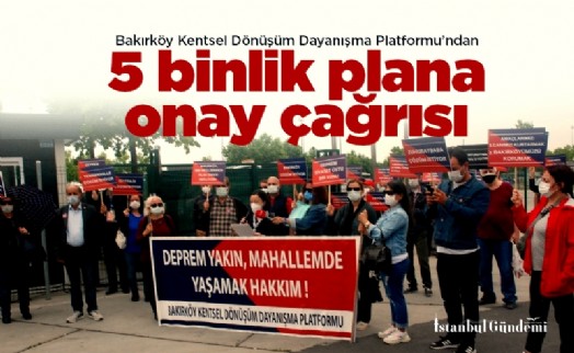 Bakırköy Kentsel Dönüşüm Dayanışma Platformu’ndan 5 binlik plana onay çağrısı