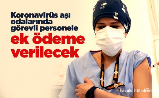 Koronavirüs aşı odalarında görevli personele ek ödeme verilecek