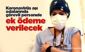 Koronavirüs aşı odalarında görevli personele ek ödeme verilecek