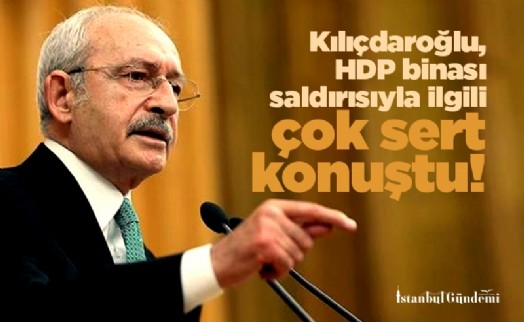 Kılıçdaroğlu, HDP binası saldırısıyla ilgili çok sert konuştu! Savcılara son kez çağrı yaptı