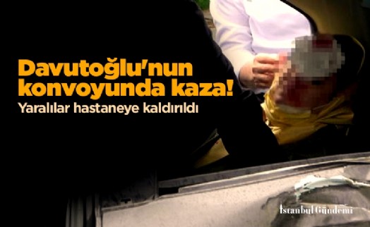 Davutoğlu'nun konvoyunda kaza! Yaralılar hastaneye kaldırıldı