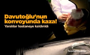 Davutoğlu'nun konvoyunda kaza! Yaralılar hastaneye kaldırıldı