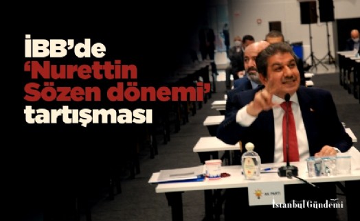 İBB’de ’Nurettin Sözen dönemi’ tartışması