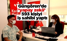 Güngören’de ‘yapay zekâ’ 593 kişiyi iş sahibi yaptı