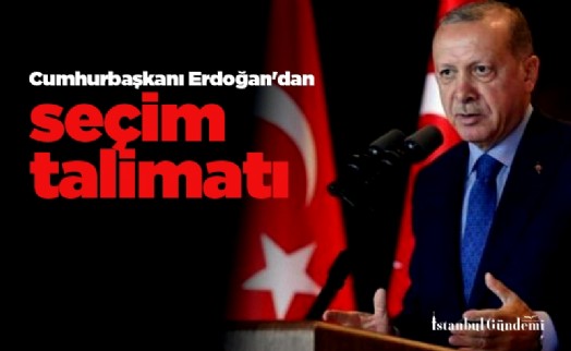 Cumhurbaşkanı Erdoğan'dan seçim talimatı