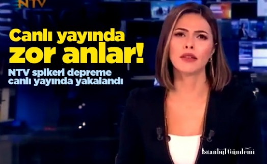 Canlı yayında zor anlar! NTV spikeri depreme canlı yayında yakalandı