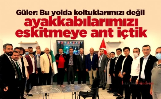 Güler: Bu yolda koltuklarımızı değil ayakkabılarımızı eskitmeye ant içtik