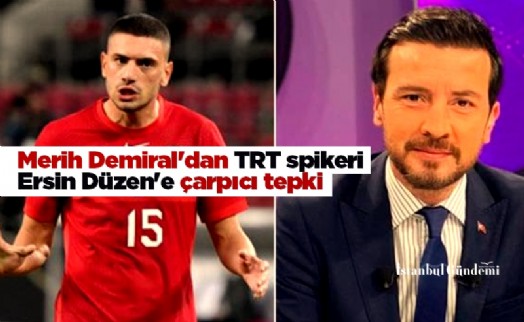 Merih Demiral'dan TRT spikeri Ersin Düzen'e çarpıcı tepki