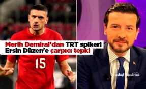 Merih Demiral'dan TRT spikeri Ersin Düzen'e çarpıcı tepki