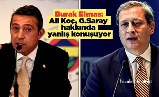 Burak Elmas'tan ilk taş: Ali Koç, G.Saray hakkında yanlış konuşuyor