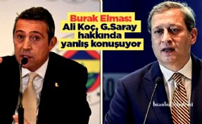 Burak Elmas'tan ilk taş: Ali Koç, G.Saray hakkında yanlış konuşuyor