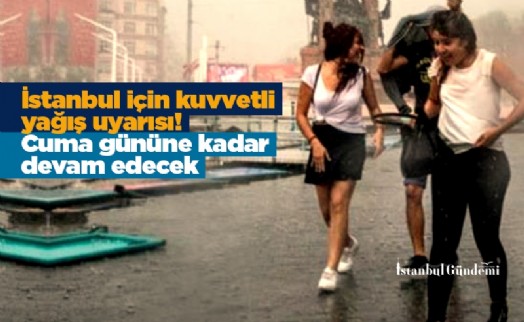 İstanbul için kuvvetli yağış uyarısı! Cuma gününe kadar devam edecek