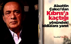 Alaattin Çakıcı'dan Kıbrıs'a kaçtığı yönündeki iddialara yanıt