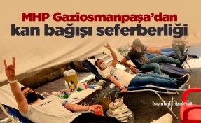 MHP Gaziosmanpaşa’dan kan bağışı seferberliği