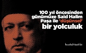 100 yıl öncesinden günümüze Said Halim Paşa ile 'düşünsel' bir yolculuk