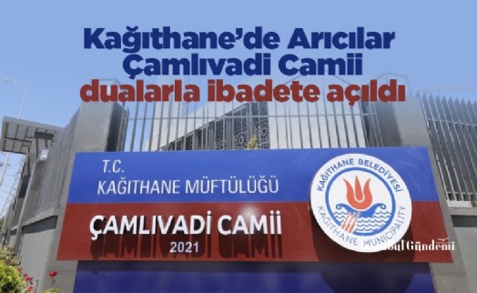 Kağıthane’de Arıcılar Çamlıvadi Camii dualarla ibadete açıldı