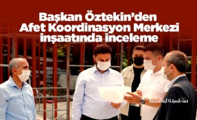 Başkan Öztekin’den Afet Koordinasyon Merkezi inşaatında inceleme