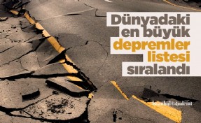 Dünyadaki en büyük depremler listesi sıralandı