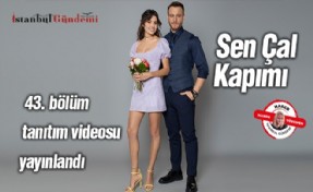 Sen Çal Kapımı 43. bölüm tanıtım videosu yayınlandı!