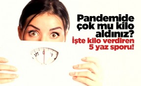 Pandemide çok mu kilo aldınız? İşte kilo verdiren 5 yaz sporu!